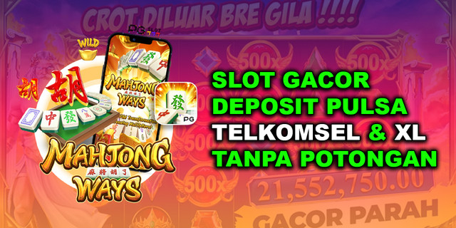 SITUS SLOT GACOR DEPOSIT PULSA TELKOMSEL & XL TANPA POTONGAN